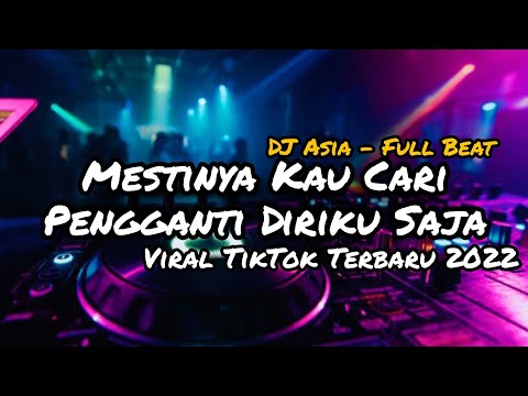 DJ MESTINYA KAU CARI PENGGANTI DIRIKU SAJA FULL BEAT TERBARU VIRAL TIKTOK 2022 (DJ ASIA REMIX)