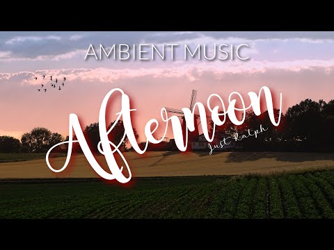 Afternoon (ambient music) - Just Ralph