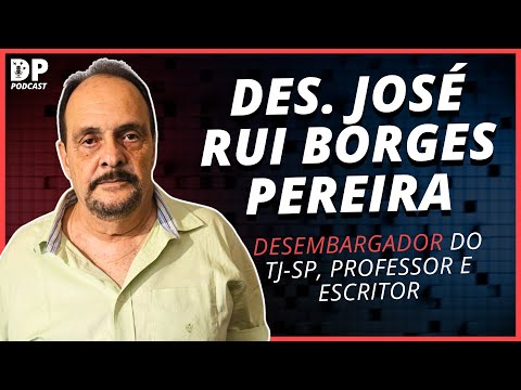 JOSÉ RUI BORGES PEREIRA (Desembargador TJ-SP) - DP Podcast #82