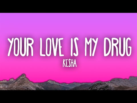 Kesha - Your Love Is My Drug