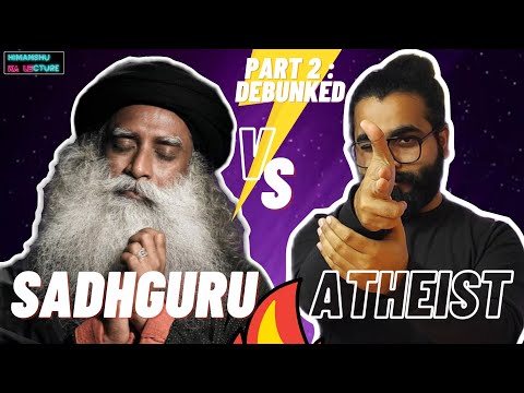 Sadhguru Debunked | Part 2 | Indian Atheist Vs Sadhguru