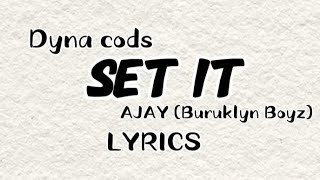 Dyana Cods -- SET IT ft AJAY Buruklyn Boyz LYRICS