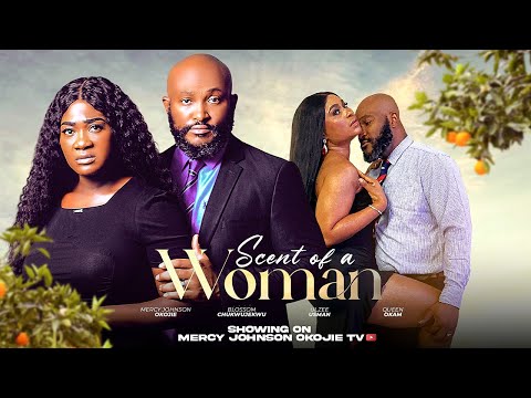 SCENT OF A WOMAN (D MOVIE) MERCY JOHNSON BLOSSOM CHUKWUJEKWA QUEEN OKAM-2024 NIGERIA NOLLYWOOD MOVIE