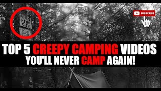 5 of the most DISTURBING camping videos EVER recorded