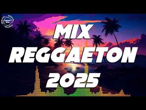 MIX REGGAETON 2025 - REGGAETON 2025 MUSICA - MIX CANCIONES REGGAETON 2025