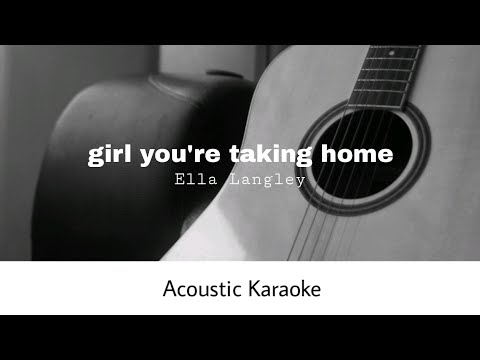 Ella Langley - girl you're taking home (Acoustic Karaoke)