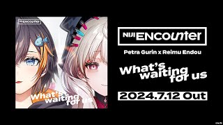 Petra Gurin × Reimu Endou「What's waiting for us」Teaser【NIJI ENcounter】