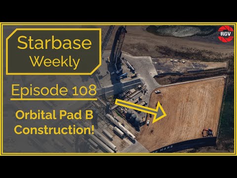 Starbase Weekly, Ep.108: Orbital Pad B Construction Started!