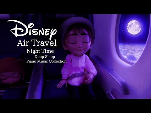 Disney Air Travel Night Time Piano Music Collection for Deep Sleep(No Mid-Roll Ads)