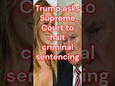 Trump Seeks Supreme Court Intervention to Delay Hush Money Sentencing