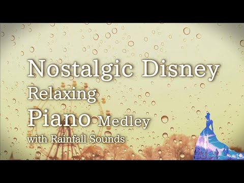 Disney Piano Medley "Nostalgic Disney" with Rain Sounds for Relaxing and Soothing(No Mid-roll Ads)