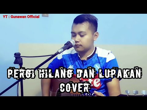 REMEMBER OF TODAY | PERGI HILANG DAN LUPAKAN ( COVER BY GUNAWAN )