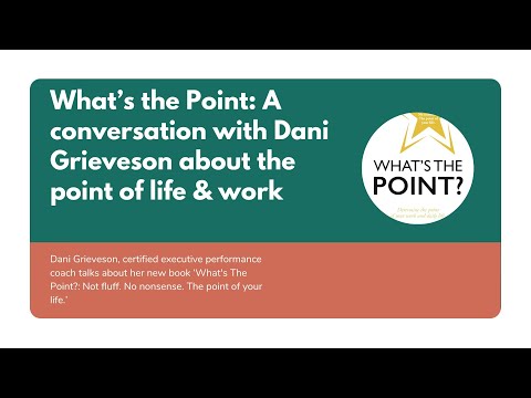 What’s the Point: A conversation with Dani Grieveson about the point of life & work