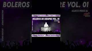 BOLEROS DE SIEMPRE VOL. 01 💃 BALADA 💃 DESPECHO 💃 ATOMO DISCPLAY 💃 ATOMO PRODUCTION 💃 MARCO PEREZ DJ