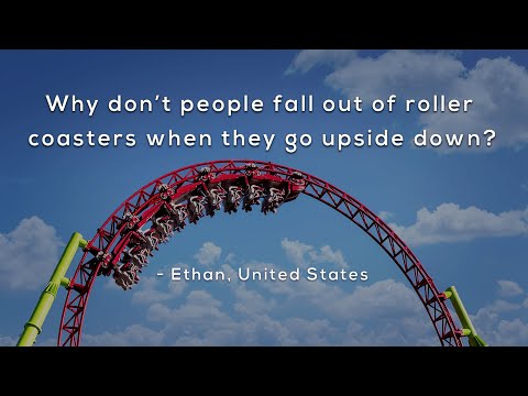 Why don't people fall out of roller coasters when they go upside down?