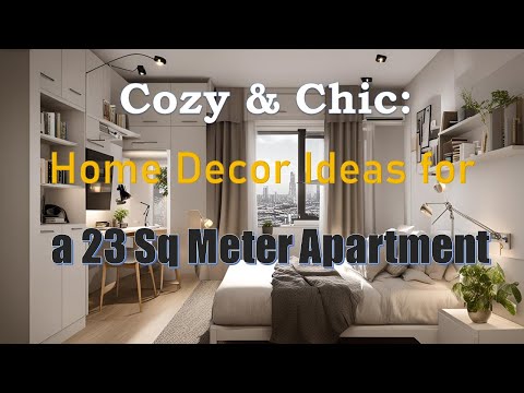 Cozy & Chic: Home Decor Ideas for a 23 Sq Meter Apartment