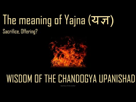 The meaning of Yajna -  Wisdom of the Chandogya Upanishad