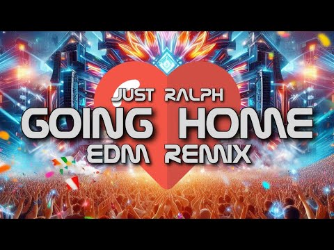 Going Home  EDM Remix  -  Just Ralph