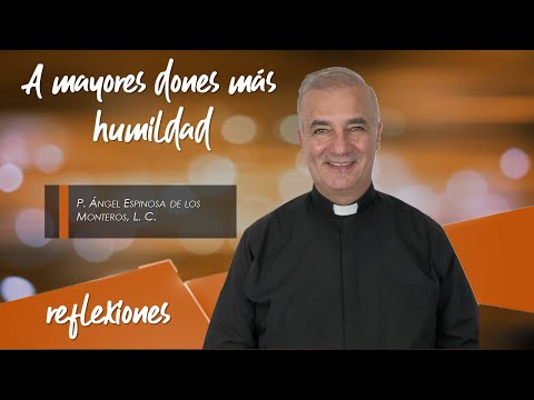 A mayores dones más humildad - Padre Ángel Espinosa de los Monteros