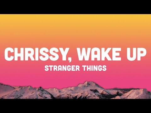 Chrissy, Wake Up (Lyrics) - Stranger Things "Chrissy wake up, I don’t like this, Chrissy wake up"