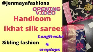 Handloom ikhat silk sarees | opening video | longfrocks | croptops | latestcollection2021 | sibling🥳