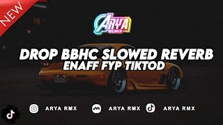 DROP BBHC SLOWED REVERB ARYA RMX 2025