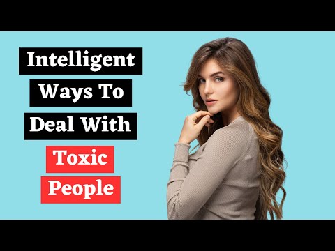 18 Ways Intelligent People Deal With Difficult And Toxic People