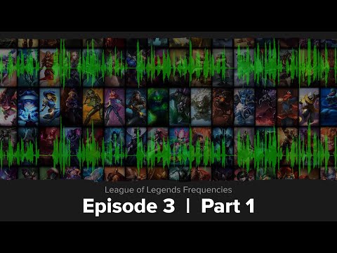 League Frequencies Ep3 | Part 1: Overview of League of Legends Voice-Over