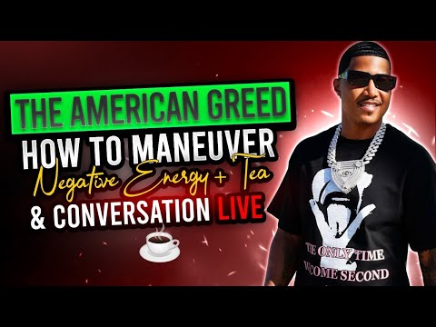 The American Greed/How to Maneuver Negative Energy+ Tea & Conversation LIVE