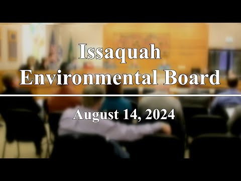 City of Issaquah Environmental Board Meeting - August 14, 2024