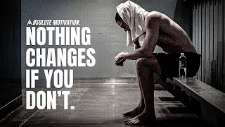 NOTHING CHANGES IF YOU DON'T - 2025 Motivational Video