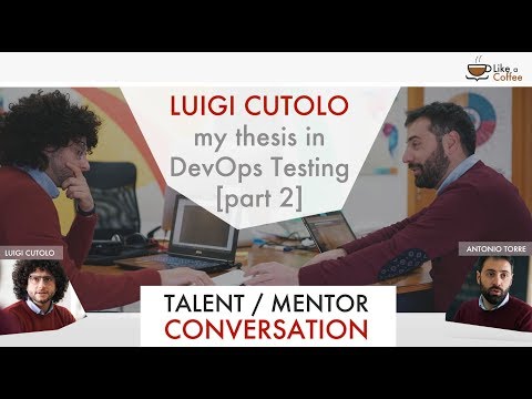 Luigi Cutolo / my thesis in DevOps Testing / Talent-Mentor Conversation [part 2]