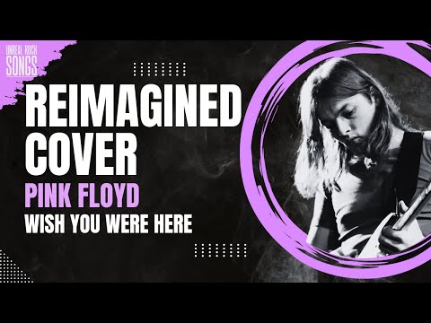 WISH YOU WERE HERE - PINK FLOYD | Reimagined Cover