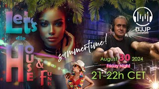 DJJP's Friday Night HOUSE & FUNK PARTY August 30 2024