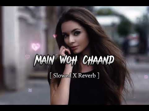 MAIN WOH CHAAND [ Slowed X Reverb] lofi song# lofi#slowedx reverb#varil#song# YouTube