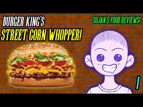 Sojan's Food Reviews?! (1) BK Whopper | Street Corn Burger Review!