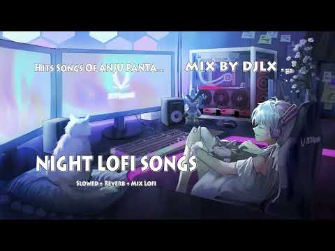 ANJU PANTH SONGS JUKEBOX 2023 Chill Lofi for Relaxing SLOWED  REVERV सुत्नेबेला सुन्नेगीत अन्जुपन्त