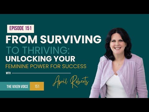 From Surviving to Thriving: Unlocking Your Feminine Power for Purposeful Success with April Roberts