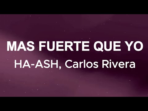 HA-ASH, Carlos Rivera - Más Fuerte Que Yo (Letra/Lyrics)