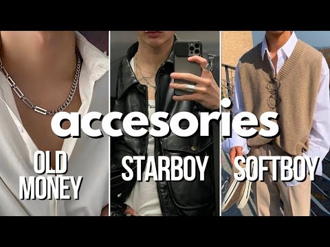 how to accessorize for men (Starboy, Old Money, Soft Boy)