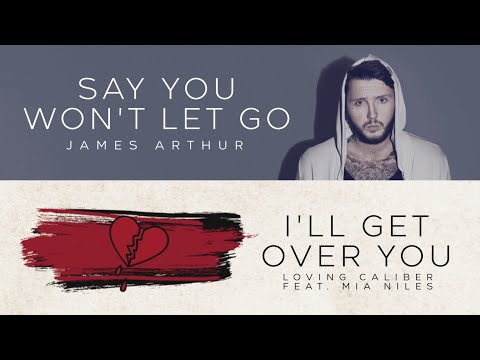 Say You Won't Let Go X I'll Get Over You | James Arthur X Loving Caliber Ft. Mia Niles (MASHUP)