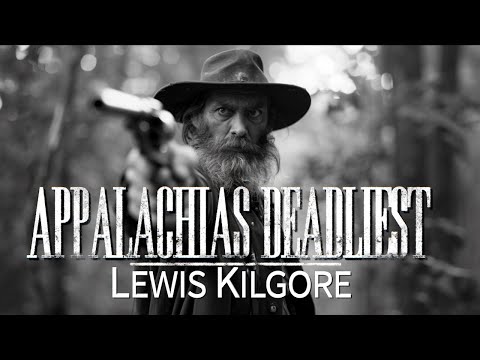 Appalachias Deadliest: Lewis Kilgore