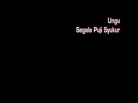 Segala Puji Syukur - Ungu (Karaoke Video/Stereo LR)