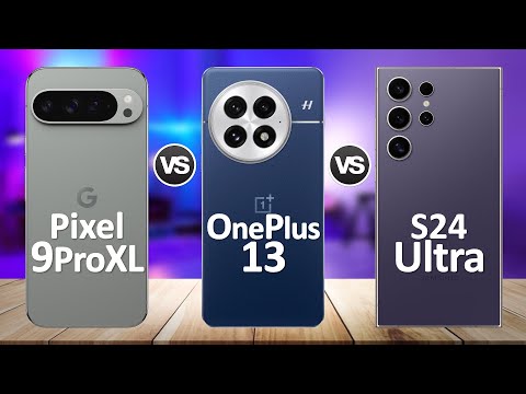 OnePlus 13 VS Samsung S24 Ultra VS Google Pixel 9 Pro XL